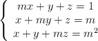 \left\{ \begin{array}{c}mx+y+z=1\\x+my+z=m\\x+y+mz=m^2\end{array}\right.