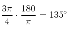 \frac{3 \pi}{4}  \cdot \frac{180}{\pi }=135^\circ