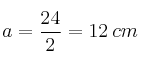 a = \frac{24}{2}=12 \: cm