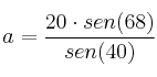 a=\frac{20 \cdot sen(68)}{sen (40)}