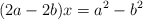 (2a-2b) x = a^2 - b^2