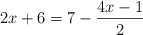 2x+6 = 7 - \frac{4x-1}{2}