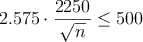 2.575 \cdot \frac{2250}{\sqrt{n}} \leq 500