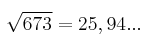 \sqrt{673} = 25,94...