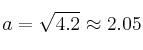 a=\sqrt{4.2} \approx 2.05