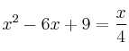 x^2 -6x + 9 =\frac{x}{4}