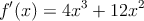 f^\prime(x)=4x^3+12x^2