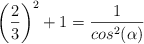 \left(\frac{2}{3}\right)^2 + 1=\frac{1}{cos^2(\alpha)} 