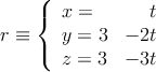 r\equiv \left\{
\begin{array}{lr}
x  = & t
\\ y = 3 &-2t
\\ z= 3 & -3t
\end{array}
\right.