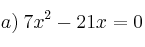 a)\:7x^2 - 21x = 0