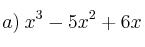a) \: x^3 - 5x^2 + 6x