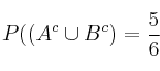 P((A^c \cup B^c)=\frac{5}{6}