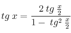 tg \: x = \frac{2 \: tg \: \frac{x}{2}}{1 - \: tg^2 \: \frac{x}{2}}