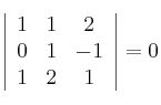  \left|
\begin{array}{ccc}
     1 & 1 & 2
  \\ 0 & 1 & -1
  \\ 1 & 2 & 1
\end{array}
\right| = 0