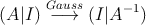 (A|I) \stackrel{Gauss}{\longrightarrow} (I|A^{-1})