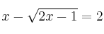  x-\sqrt{2x-1}=2  