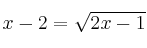 x-2 = \sqrt{2x-1}