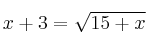 x+3 = \sqrt{15+x}