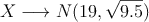X \longrightarrow N(19, \sqrt{9.5})