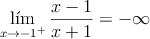 \lim_{x \rightarrow -1^{+}} \frac{x-1}{x+1} = -\infty