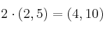 2 \cdot (2,5) = (4,10)