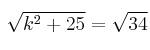 \sqrt{k^2+25} = \sqrt{34}