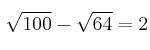  \sqrt{100}-\sqrt{64}=2  