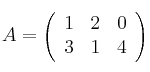 A = \left(
\begin{array}{ccc}
     1 & 2 & 0
  \\ 3 & 1 & 4
\end{array}
\right)