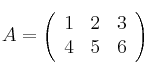A=\left(
\begin{array}{ccc}
     1 & 2 & 3
  \\ 4 & 5 & 6
\end{array}
\right)