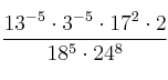 \frac{13^{-5} \cdot 3^{-5} \cdot 17^2 \cdot 2}{18^5 \cdot 24^8}