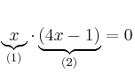 \underbrace{x}_{(1)} \cdot \underbrace{(4x - 1)}_{(2)}=0