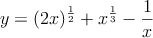 y = (2x)^{\frac{1}{2}}+ x^{\frac{1}{3}} - \frac{1}{x}