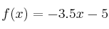  f(x) = -3.5x - 5 