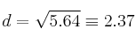 d=\sqrt{5.64} \equiv 2.37
