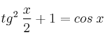 tg^2 \: \frac{x}{2} + 1 = cos \: x
