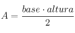 A = \frac{base \cdot altura}{2}