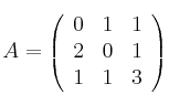 A = \left(
\begin{array}{ccc}
    0 & 1 & 1
\\ 2 & 0 & 1
\\ 1 & 1 & 3
\end{array}
\right)