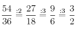 \frac{54}{36}\stackrel{:2}{=}\frac{27}{18}\stackrel{:3}{=}\frac{9}{6}\stackrel{:3}{=}\frac{3}{2}