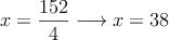 x = \frac{152}{4} \longrightarrow x=38