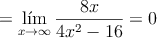 =  \lim\limits_{x \rightarrow \infty}\frac{8x}{4x^2-16} = 0