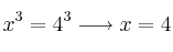 x^3=4^3 \longrightarrow x=4