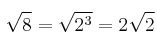 \sqrt{8}=\sqrt{2^3}=2 \sqrt{2}