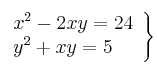 \left. \begin{array}{ll}
             x^2 - 2xy  = 24\\
             y^2 + xy = 5
             \end{array}
   \right\}