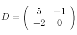  D =
\left(
\begin{array}{cc}
     5 & -1
  \\ -2 & 0
\end{array}
\right)
