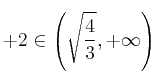 +2 \in \left(\sqrt{\frac{4}{3}}, +\infty \right)