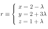 r \equiv \left\{ \begin{array}{lll}
x=2-\lambda \\  
y=2+3\lambda \\
z=1+\lambda
\end{array}
\right.