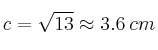 c=\sqrt{13} \approx 3.6 \: cm