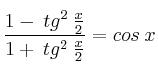  \frac{1 - \: tg^2 \: \frac{x}{2}}{1 + \: tg^2 \: \frac{x}{2}} = cos \: x