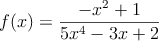 f(x)=\frac { -{ x }^{ 2 }+1 }{ 5{ x }^{ 4 }-3{ x+2 } }