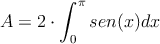 A = 2 \cdot \int_0^{\pi} sen(x) dx